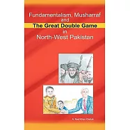 Fundamentalism, Musharraf and the Great Double Game in North-west Pakistan