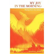 My Joy in the Morning: Rising from the Ashes