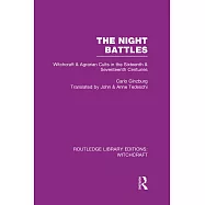 The Night Battles (Rle Witchcraft): Witchcraft and Agrarian Cults in the Sixteenth and Seventeenth Centuries