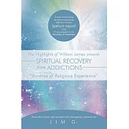 The Highlights of William James Towards Spiritual Recovery from Addictions Taken from the ��Varieties of Religious