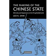 The Making of the Chinese State: Ethnicity and Expansion on the Ming Borderlands