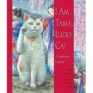 I Am Tama, Lucky Cat: A Japanese Legend