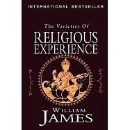 The Varieties of Religious Experience: A Study in Human Nature