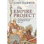 The Empire Project: The Rise and Fall of the British World-System, 1830-1970