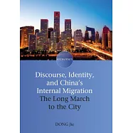 Discourse, Identity, and China’s Internal Migration: The Long March to the City. Dong Jie