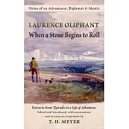 When a Stone Begins to Roll: Notes of an Adventurer, Diplomat & Mystic Extracts from Episodes in a Life of Adventure
