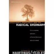 Christianity, Democracy, and the Radical Ordinary: Conversations Between a Radical Democrat and a Christian