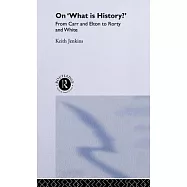 On ’What Is History?’: From Carr and Elton to Rorty and White