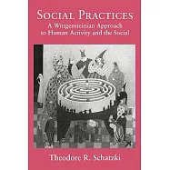 Social Practices: A Wittgensteinian Approach to Human Activity and the Social