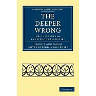The Deeper Wrong: Or, Incidents in the Life of a Slave Girl