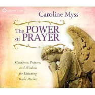The Power of Prayer: Guidance, Prayers, and Wisdom for Listening to the Divine