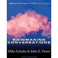 Rainmaking Conversations: Influence, Persuade, and Sell in Any Situation