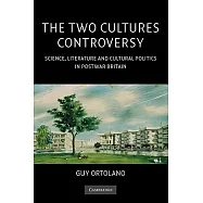 The Two Cultures Controversy: Science, Literature and Cultural Politics in Postwar Britain