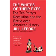 The Whites of Their Eyes: The Tea Party’s Revolution and the Battle Over American History