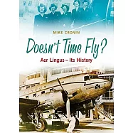 Doesn’t Time Fly?: Aer Lingus - Its History