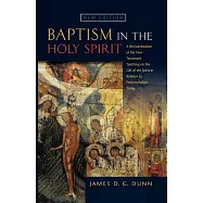 Baptism in the Holy Spirit: A Reexamination of the New Testament Teaching on the Gift of the Spirit in Relation to Pentecostalism Today