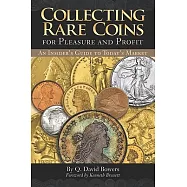 Collecting Rare Coins for Pleasure and Profit: An Insider&rsquo;s Guide to Today&rsquo;s Market