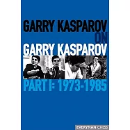 Garry Kasparov on Garry Kasparov: 1973-1985