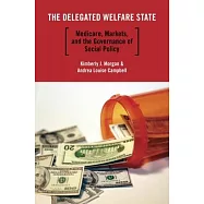 The Delegated Welfare State: Medicare, Markets, and the Governance of Social Policy