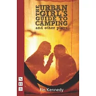 The Urban Girl&rsquo;s Guide to Camping and Other Plays: Mehndi Night, Stolen Secrets, the Unraveling