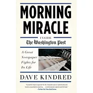 Morning Miracle: Inside the Washington Post: A Great Newspaper Fights for Its Life