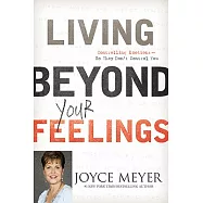 Living Beyond Your Feelings: Controlling Emotions So They Don&rsquo;t Control You