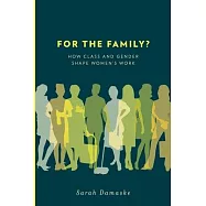 For the Family?: How Class and Gender Shape Women’s Work