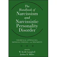 The Handbook of Narcissism and Narcissistic Personality Disorder: Theoretical Approaches, Empirical Findings, and Treatments