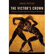 The Victor’s Crown: A History of Ancient Sport from Homer to Byzantium