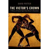 The Victor’s Crown: A History of Ancient Sport from Homer to Byzantium