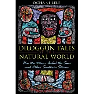 Diloggun Tales of the Natural World: How the Moon Fooled the Sun and Other Santeria Stories
