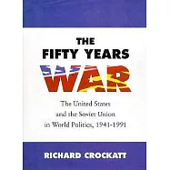 The Fifty Years War: The United States and the Soviet Union in World Politics, 1941 - 1991