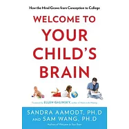 Welcome to Your Child’s Brain: How the Mind Grows from Conception to College