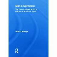 Man&rsquo;s Dominion: Religion and the Eclipse of Women&rsquo;s Rights in World Politics