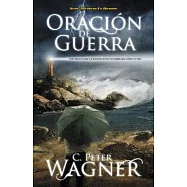 Oracion de Guerra / Warfare Prayer: Como Buscar El Poder Y La Proteccion De Dios En La Batalla Para Construir Su Reino
