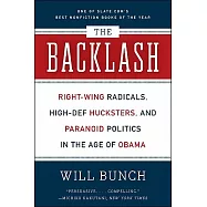 The Backlash: Right-Wing Radicals, High-Def Hucksters, and Paranoid Politics in the Age of Obama