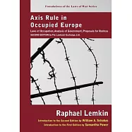 Axis Rule in Occupied Europe: Laws of Occupation, Analysis of Government, Proposals for Redress