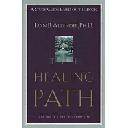 The Healing Path Study Guide: How the Hurts in Your Past Can Lead You to a More Abundant Life