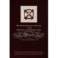 The North American Journals of Prince Maximilian of Wied: April-September 1833
