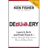 Debunkery: Learn It, Do It, and Profit from It - Seeing Through Wall Street&rsquo;s Money-Killing Myths