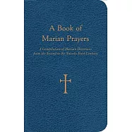 A Book of Marian Prayers: A Compilation of Marian Devotions from the Second to the Twenty-first Century