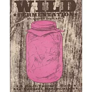 Wild Fermentation: A Do-it-Yourself Guide to Cultural Manipulation