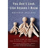 You Don’t Look Like Anyone I Know: A True Story of Family, Face Blindness, and Forgiveness