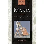 Mania: A Short History of Bipolar Disorder