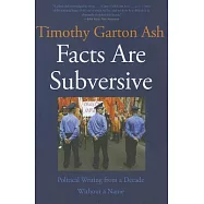 Facts Are Subversive: Political Writing from a Decade without a Name