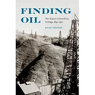 Finding Oil: The Nature of Petroleum Geology, 1859-1920