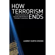 How Terrorism Ends: Understanding the Decline and Demise of Terrorist Campaigns