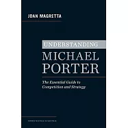 Understanding Michael Porter: The Essential Guide to Competition and Strategy