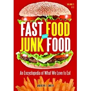 Fast Food and Junk Food: An Encyclopedia of What We Love to Eat