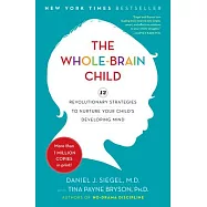 The Whole-Brain Child: 12 Revolutionary Strategies to Nurture Your Child’s Developing Mind